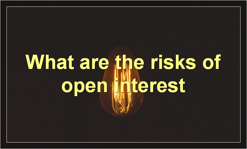 What are the risks of open interest