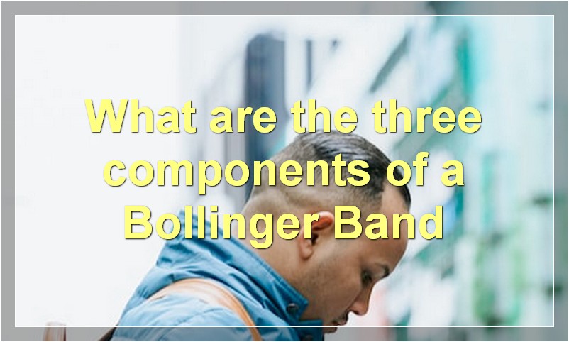 What are the three components of a Bollinger Band