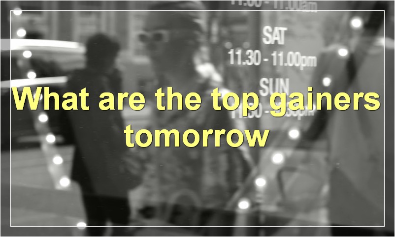 What are the top gainers tomorrow