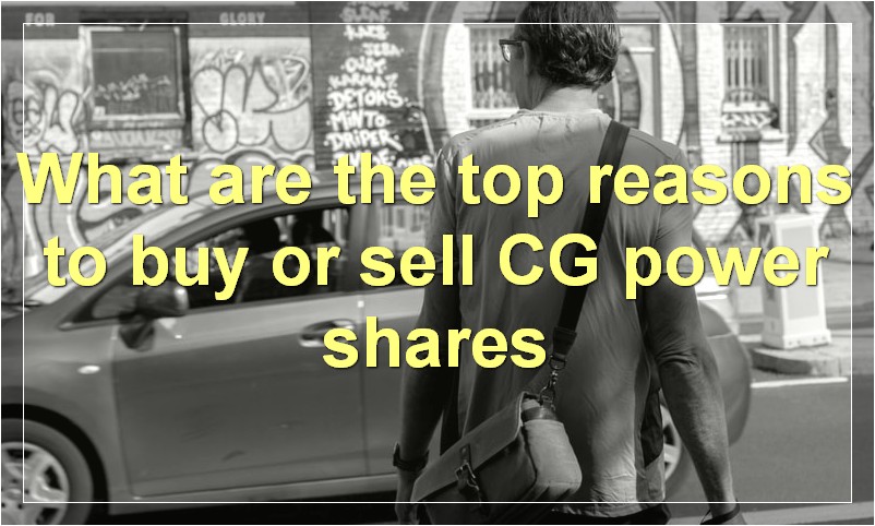 What are the top reasons to buy or sell CG power shares