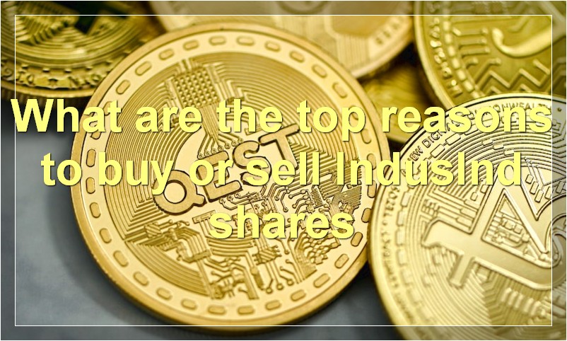 What are the top reasons to buy or sell IndusInd shares