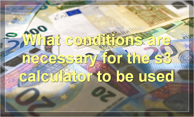 What conditions are necessary for the s3 calculator to be used