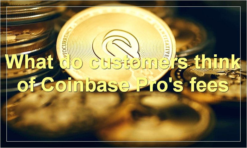 What do customers think of Coinbase Pro's fees