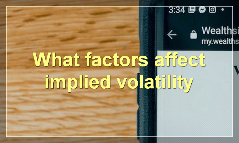 What factors affect implied volatility