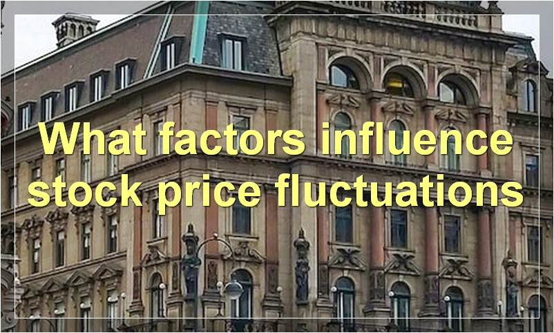 What factors influence stock price fluctuations