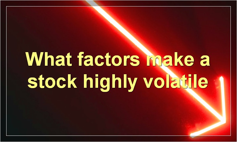What factors make a stock highly volatile