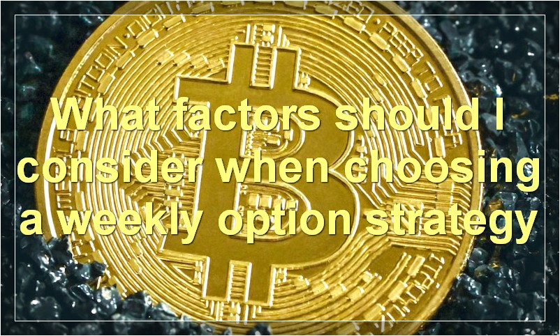 What factors should I consider when choosing a weekly option strategy
