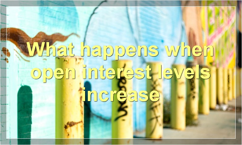 What happens when open interest levels increase