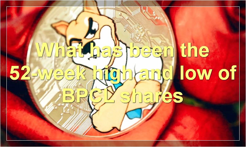 What has been the 52-week high and low of BPCL shares