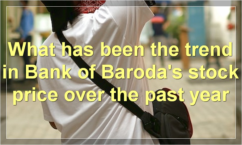 What has been the trend in Bank of Baroda's stock price over the past year