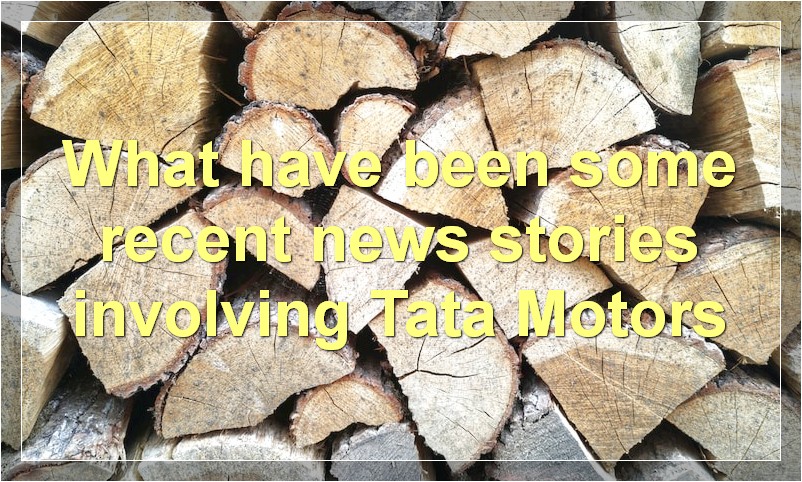 What have been some recent news stories involving Tata Motors
