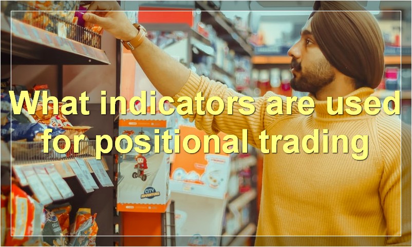 What indicators are used for positional trading