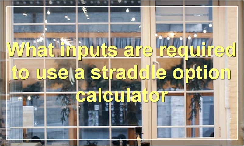 What inputs are required to use a straddle option calculator