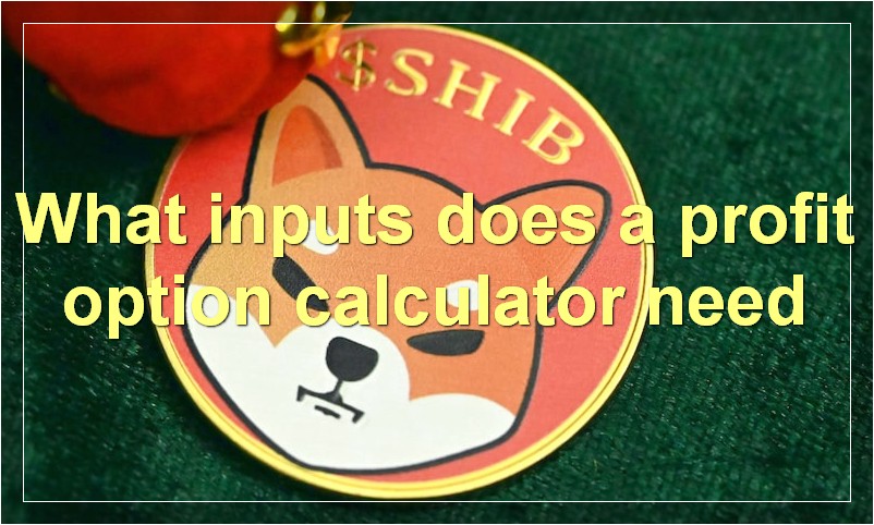 What inputs does a profit option calculator need