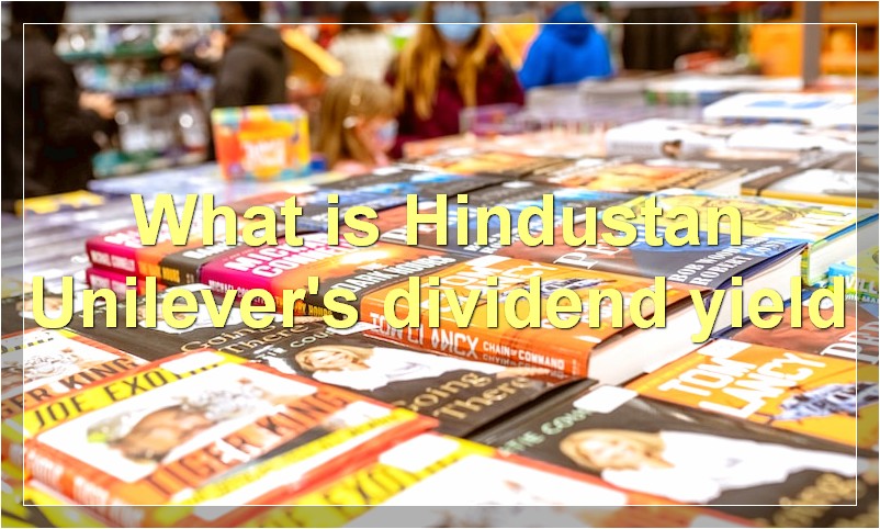 What is Hindustan Unilever's dividend yield