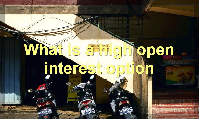 What is a high open interest option