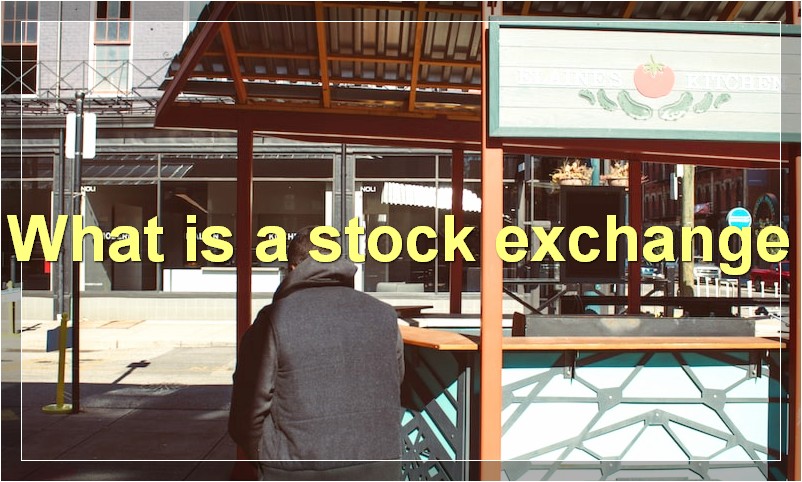 What is a stock exchange