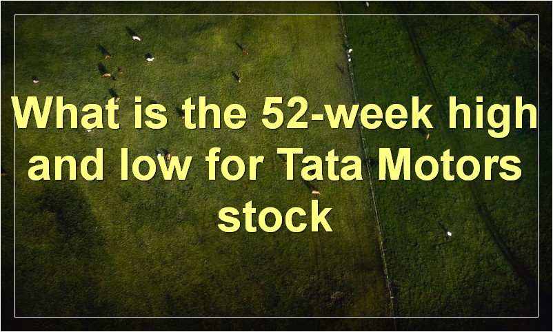 What is the 52-week high and low for Tata Motors stock