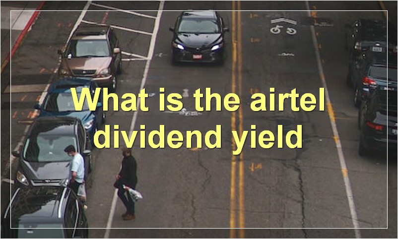 What is the airtel dividend yield