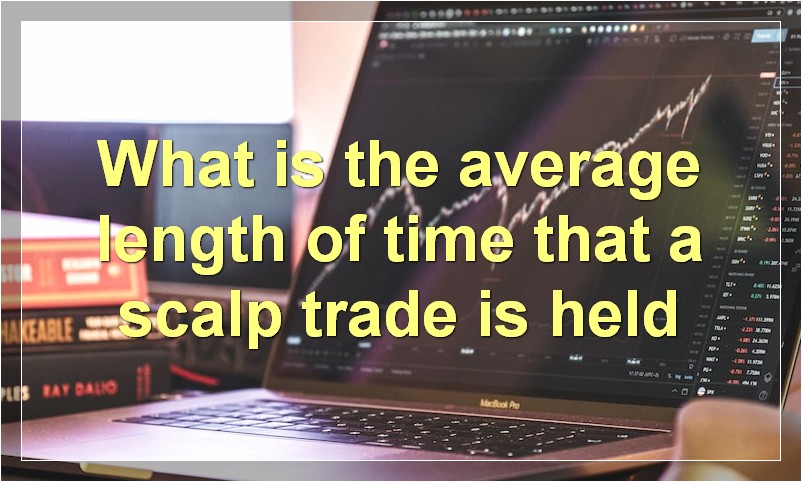 What is the average length of time that a scalp trade is held