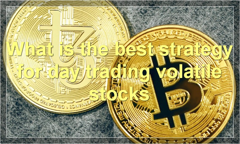 What is the best strategy for day trading volatile stocks