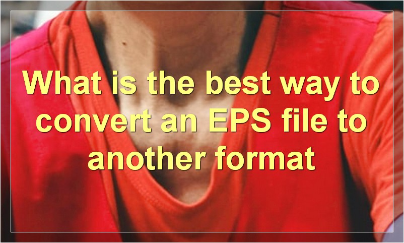 What is the best way to convert an EPS file to another format