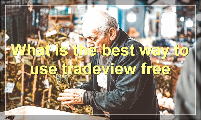 What is the best way to use tradeview free