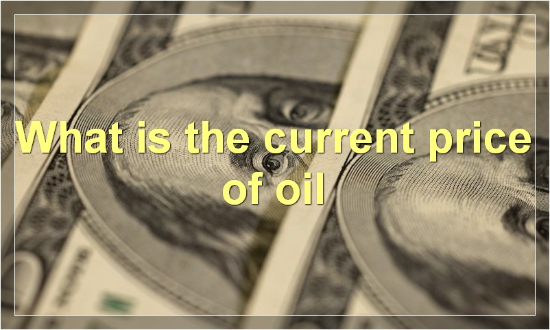 What is the current price of oil