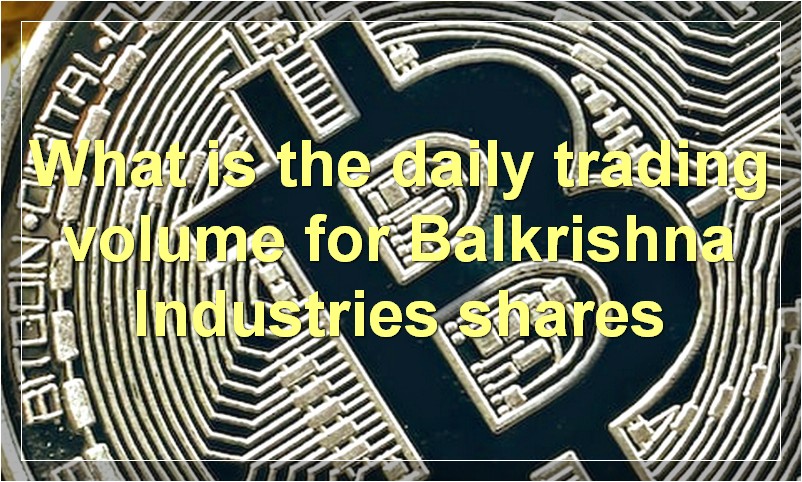 What is the daily trading volume for Balkrishna Industries shares