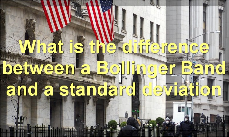 What is the difference between a Bollinger Band and a standard deviation