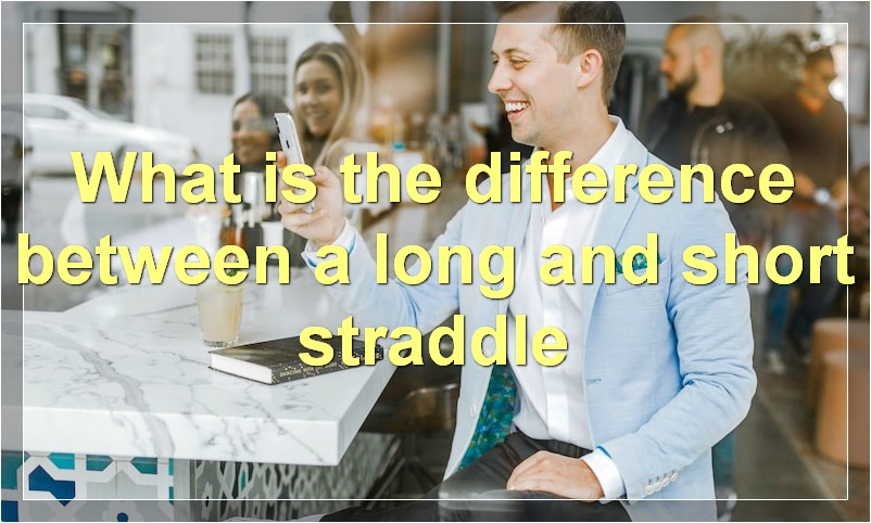 What is the difference between a long and short straddle