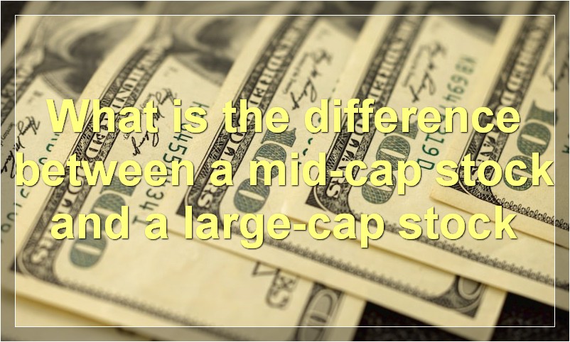 What is the difference between a mid-cap stock and a large-cap stock