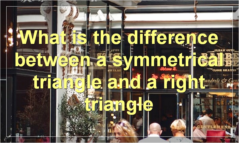 What is the difference between a symmetrical triangle and a right triangle