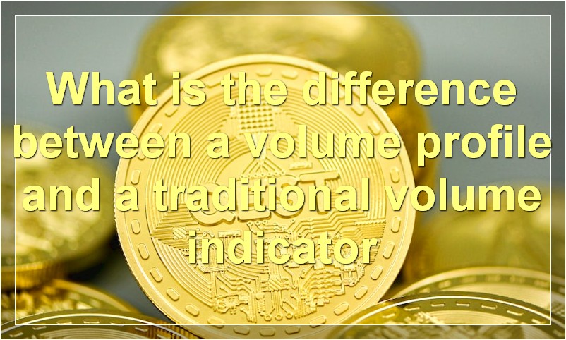 What is the difference between a volume profile and a traditional volume indicator