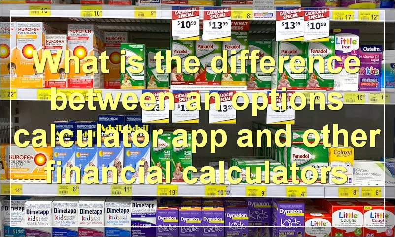 What is the difference between an options calculator app and other financial calculators