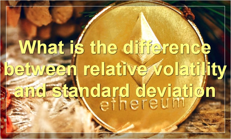 What is the difference between relative volatility and standard deviation