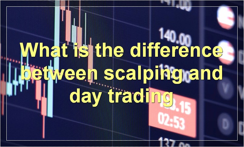 What is the difference between scalping and day trading