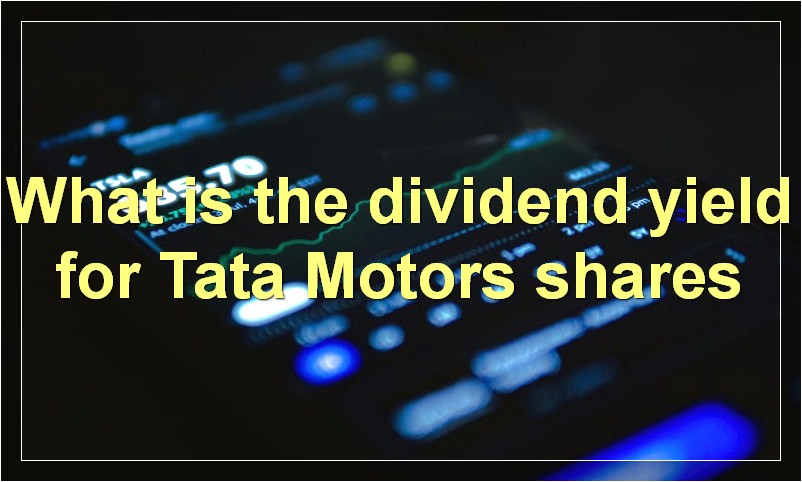 What is the dividend yield for Tata Motors shares