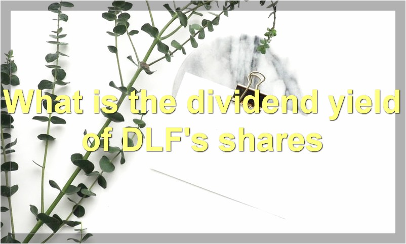 What is the dividend yield of DLF's shares