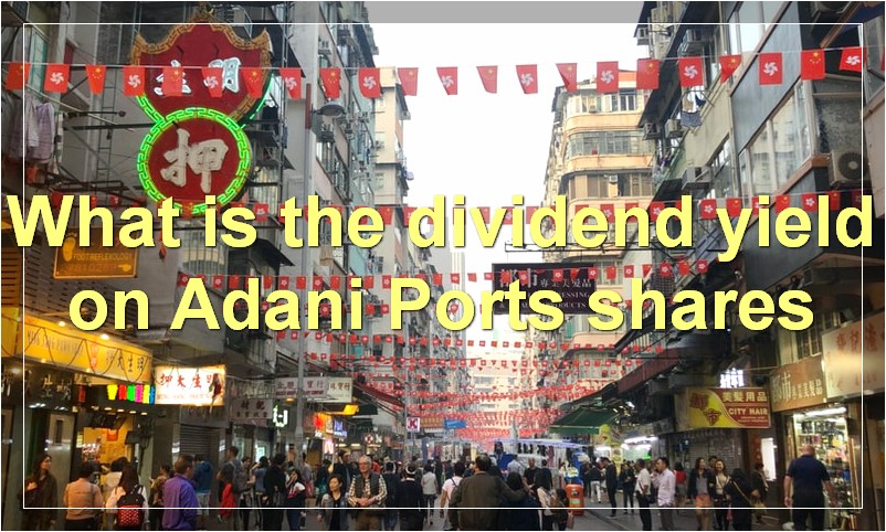 What is the dividend yield on Adani Ports shares