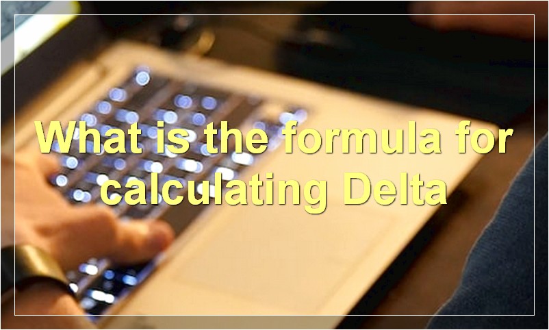 What is the formula for calculating Delta