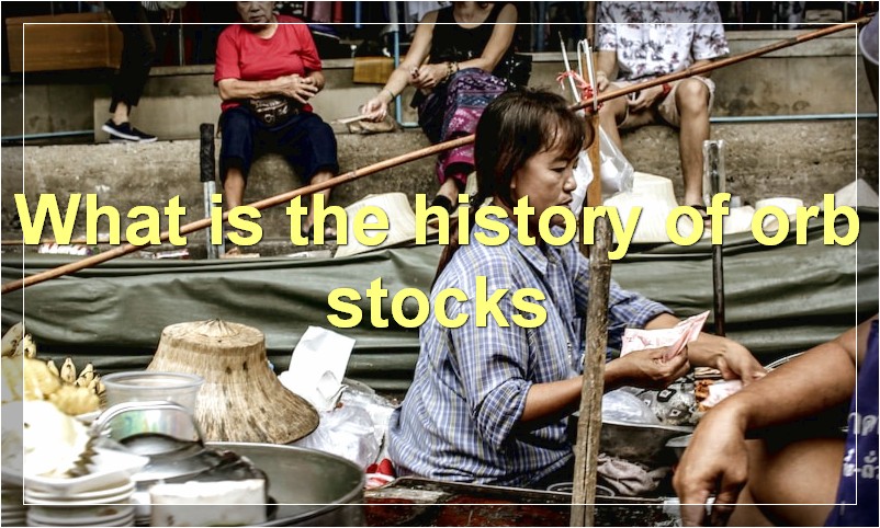 What is the history of orb stocks