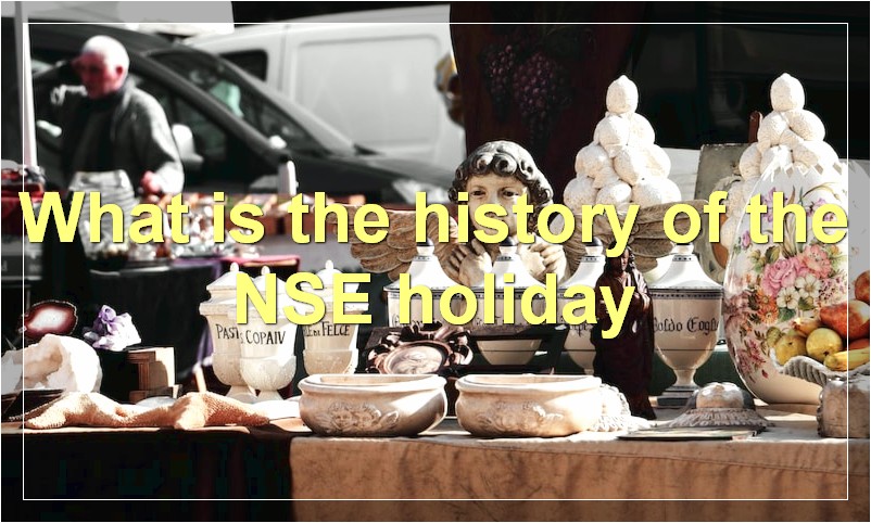 What is the history of the NSE holiday