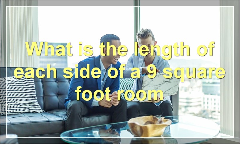 What is the length of each side of a 9 square foot room