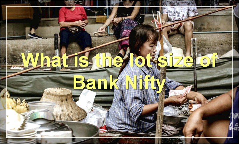 What is the lot size of Bank Nifty