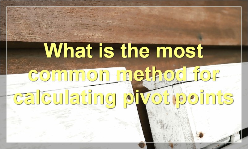 What is the most common method for calculating pivot points