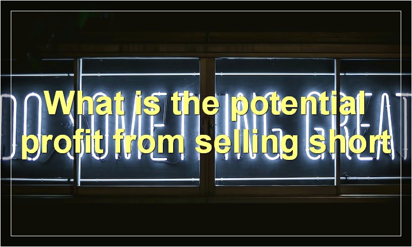 What is the potential profit from selling short