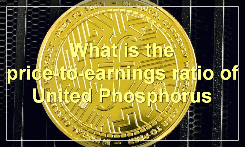 What is the price-to-earnings ratio of United Phosphorus