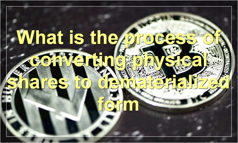 What is the process of converting physical shares to dematerialized form
