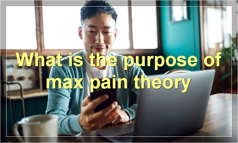 What is the purpose of max pain theory